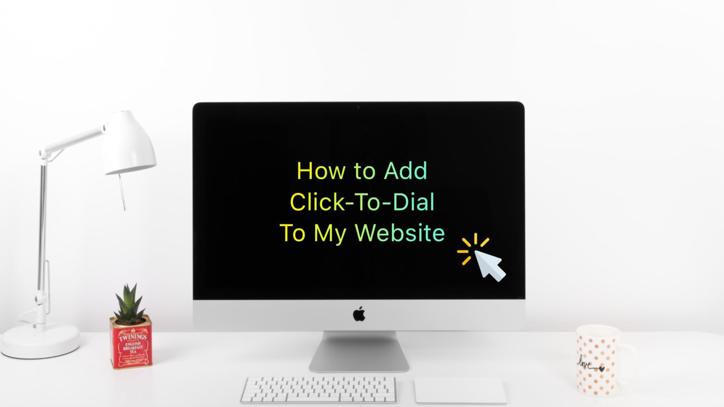 Desk with laptop screen that says - How to Add Click-To-Dial or Click-To-Call to My Website